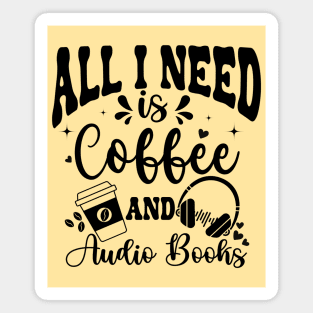 All I need is Coffee and AudioBooks - Funny Audiobook Magnet